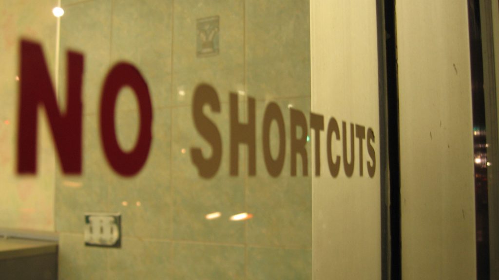There are no shortcuts in life